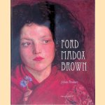 Ford Madox Brown: Pionier van de Engelse prerafa&euml;lieten door Julian Treuherz