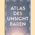 Atlas des Unsichtbaren: Karten und Grafiken, die unseren Blick auf die Welt ver&auml;ndern door James Cheshire e.a.