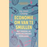 Economie om van te smullen: met voedsel de wereldeconomie verklaard door Ha-Joon Chang