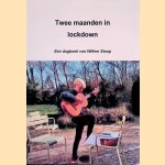 Twee maanden in lockdown: een dagboek van Willem Stoop door Willem Stoop
