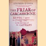 The Friar of Carcassonne: Revolt Against the Inquisition in the Last Days of the Cathars door Stephen O'Shea