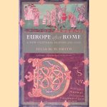 Europe after Rome:  A New Cultural History 500-1000 door Julia M.H. Smith