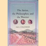 The Artist, the Philosopher, and the Warrior: The Intersecting Lives of Da Vinci, Machiavelli, and Borgia and the World They Shaped door Paul Strathern