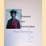 Erasmus van Amsterdam door Neel - en anderen Korteweg