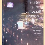 Buiten is het twaalf graden... 25 jaar Met het oog op morgen 1976-2001 door Henk van Horn e.a.