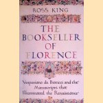 The Bookseller of Florence: Vespasiano da Bisticci and the Manuscripts that Illuminated the Renaissance door Ross King