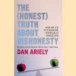 The (Honest) Truth about Dishonesty: How We Lie to Everyone - Especially Ourselves door Dan Ariely