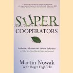 Super Cooperators: Evolution, Altruism and Human Behaviour Or why We Need Each Other to Succeed door Martin A. Nowak