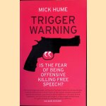 Trigger Warning: Is the Fear of Being Offensive Killing Free Speech? door Mick Hume