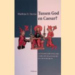 Tussen God en Caesar? Levensbeschouwelijke visies op staat, recht en civil society door Matthias E. Storme