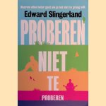 Proberen niet te proberen: waarom alles beter gaat als je het niet te graag wilt door Edward Gilman Slingerland