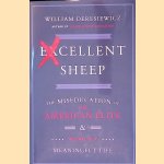 Excellent Sheep: The Miseducation of the American Elite and the Way to a Meaningful Life door William Deresiewicz