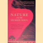 Nature and the Human Soul: Cultivating Wholeness and Community in a Fragmented World door Bill Plotkin