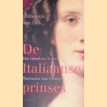 De Italiaanse prinses: Het rusteloze leven van prinses Marianne van Oranje-Nassau door Willemijn van Dijk
