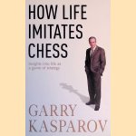 How Life Imitates Chess door Garri Kimovich Kasparov e.a.