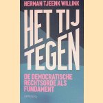 Het tij tegen: de democratische rechtsorde als fundament door H. D. Tjeenk Willink
