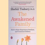 The Awakened Family: How to Raise Empowered, Resilient, and Conscious Children door Shefali Tsabary Ph.D.