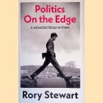 Politics on the Edge: A Memoir from Within door Rory Stewart