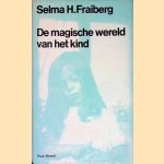 De magische wereld van het kind door Selma H. Fraiberg