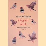 Op goed geluk: dierenverhalen vol hoop door Toon Tellegen