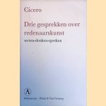 Drie gesprekken over redenaarskunst: weten - denken - spreken door Cicero