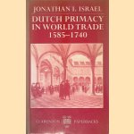 Dutch Primacy in World Trade 1585-1740 door Jonathan I. Israel