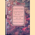 Empire: How Spain Became a World Power, 1492-1763 door Henry Kamen