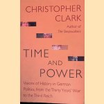 Time and Power: Visions of History in German Politics, from the Thirty Years' War to the Third Reich door Christopher Clark