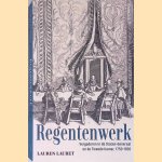 Regentenwerk: Vergaderen in de Staten-Generaal en de Tweede Kamer, 1750-1850 door Lauren Lauret