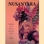 Nusantara: Highlights from Museum Nusantara Delft door Arnold Wentholt