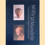 Willy van der Mandele: Kunstverzamelaar tijdens het Interbellum door Caroline van der Mandele e.a.