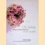 Uit liefde voor jezelf: Gids voor vrouwen die misbruikt zijn door Carla van Raay