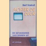 Achter de Deur: De Gevangenis Van Binnenuit door Bert Voskuil