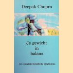 Je gewicht in balans: Het complete Mind/Body-programma door Deepak Chopra
