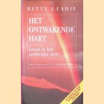 Het ontwakende hart: Leven in het goddelijke licht door Betty J. Eadie