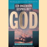 Een Ongewoon Gesprek Met God, Mijn vragen en zijn antwoorden over het leven op aarde door Neale Donald Walsch