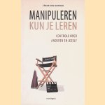 Manipuleren kun je leren: controle over anderen en jezelf door Frank van Marwijk