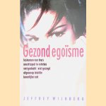 Gezond ego&iuml;sme: loskomen van thuis, machtsspel in relaties, wel gedacht, niet gezegd, afgaan op intu&iuml;tie, innerlijke rust door Jeffrey Wijnberg