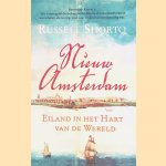 Nieuw Amsterdam: Eiland in het hart van de wereld door Russell Shorto