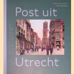 Post uit Utrecht: Prentbriefkaarten van de stad Utrecht uit de collectie Lisman, 1900-1925 door Bettina van Santen e.a.
