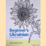Beginner's Ukrainian: With Interactive Online Workbook - Second Edition door Yuri Shevchuk