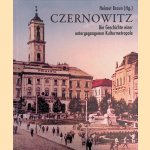 Czernowitz: die Geschichte einer untergegangenen Kulturmetropole door Helmut Braun
