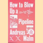 How to Blow Up a Pipeline door Andreas Malm
