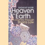 Heaven on Earth: A Journey Through Shari?a Law door Sadakat Kadri