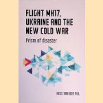 Flight MH17, Ukraine and the new Cold War. Prism of Disaster door Kees van der Pijl