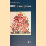 DDR unvergessen: Erlebnisse, Betrachtungen, Erkenntnisse, Dokumente door Horst J&auml;kel