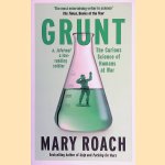 Grunt: The Curious Science of Humans at War door Mary Roach