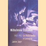Wilhelmina Triesman 1901-1982: Een Nederlandse in Leningrad door Janine Jager