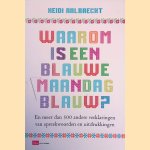 Waarom is een blauwe maandag blauw? De herkomst van bekende spreekwoorden en uitdrukkingen door Heidi Aalbrecht