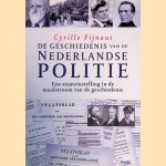 De geschiedenis van de Nederlandse politie: een staatsinstelling in de maalstroom van de geschiedenis door Cyrille Fijnaut